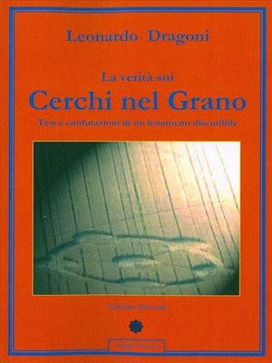cover image of La verità sui Cerchi nel Grano--Tesi e confutazioni di un fenomeno discutibile